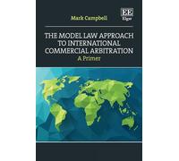 The Model Law Approach to International Commercial Arbitration: A Primer