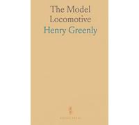 The Model Locomotive: Its Design and Construction; A Practical Manual on the Building and Management of Miniature Railway Engines