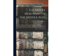 The Model Merchant Of The Middle Ages: Exemplified In The Story Of Whittington And His Cat: Being An Attempt To Rescue That Interesting Story From The