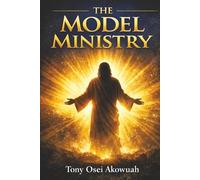 The Model Ministry: A Bibical Guide for Effective Christian Ministry