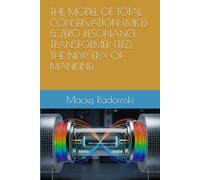 THE MODEL OF TOTAL CONSERVATION (MKT) & ZERO RESONANCE TRANSFORMER (TRZ). THE NEW ERA OF MANKIND.