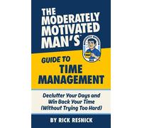 The Moderately Motivated Man's Guide to Time Management: Declutter Your Days and Win Back Your Time (Without Trying Too Hard) - Rick Resnick - The Husband School - ebook (ePub) - Livre