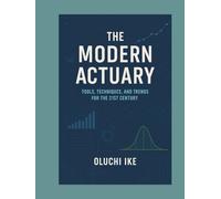 The Modern Actuary: Tools, Techniques, and Trends for the 21st Century