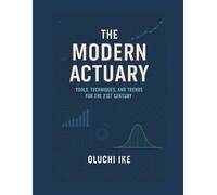 The Modern Actuary: Tools, Techniques, and Trends for the 21st Century