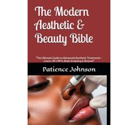 The Modern Aesthetic & Beauty Bible: “The Ultimate Guide to Advanced Aesthetic Treatments - Lasers, RF, HIFU, Body Sculpting & Beyond"