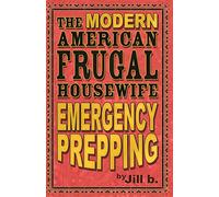 The Modern American Frugal Housewife Book #4: Emergency Prepping