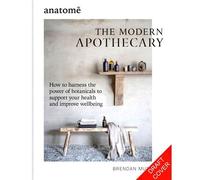 The Modern Apothecary: How to harness the power of botanicals to support your health and improve wellbeing