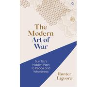The Modern Art of War: Sun Tzu's Hidden Path to Peace and Wholeness