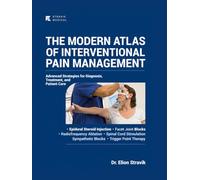 THE MODERN ATLAS OF INTERVENTIONAL PAIN MANAGEMENT: Advanced Strategies for Diagnosis, Treatment, and Patient Care