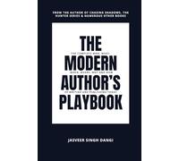 The Modern Author's Playbook: The Complete Who, What, When, Where, Why, and How of Writing and Publishing Today