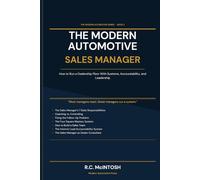 THE MODERN AUTOMOTIVE SALES MANAGER: HOW TO RUN DEALERSHIP SALES FLOOR WITH SYSTEMS, ACCOUNTABILITY, AND LEADERSHIP