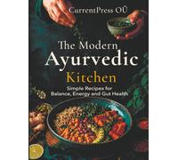 The Modern Ayurvedic Kitchen: Simple Recipes for Balance, Energy, and Gut Health