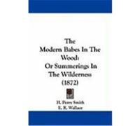 The Modern Babes in the Wood: Or Summerings in the Wilderness (1872) Smith, H. Perry, Wallace, E. R. (Auteur)