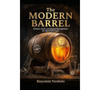 The Modern Barrel Science, Craft, and Digital Management for Aged Beverages: Whiskey Barrels, Oak, Sherry Cask and all other storage containers