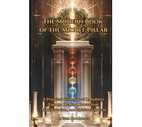 The Modern Book of the Middle Pillar: A Practical Grimoire of Qabalistic Energy: For Energy, Healing, Protection, Manifestation, and Spiritual Ascent