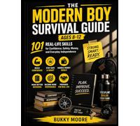 The Modern Boy Survival Guide: 101 Real-Life Skills for Confidence, Safety, Money, and Everyday Independence