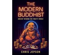 The Modern Buddhist: Ancient Wisdom for Today’s World