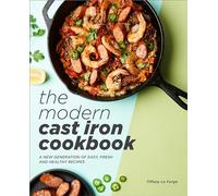 The Modern Cast Iron Cookbook: A New Generation of Easy, Fresh, and Healthy Recipes