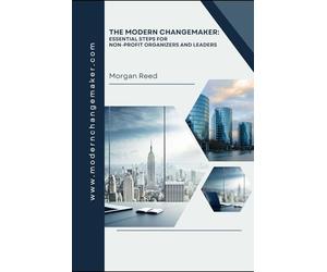 The Modern Changemaker: Essential Steps for Non-Profit Organizers and Leaders