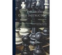 The Modern Chess Instructor by William Steinitz Paperback Book William Steinitz (Auteur)