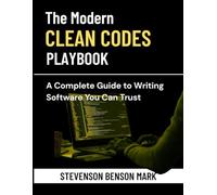 The Modern Clean Code Playbook: A Complete Guide to Writing Software You Can Trust