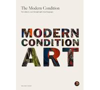 The Modern Condition: Ten Subjects, Seen Through Eight Visual Languages