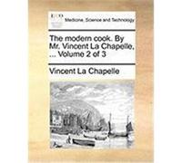 The Modern Cook. by Mr. Vincent La Chapelle, ... Volume 2 of 3 La Chapelle, Vincent (Auteur)
