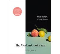 The Modern Cook's Year: More Than 250 Vibrant Vegetarian Recipes to See You Through the Seasons