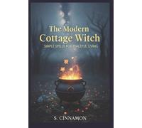 The Modern Cottage Witch: Simple Spells for Peaceful Living