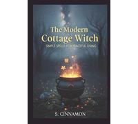 The Modern Cottage Witch: Simple Spells for Peaceful Living