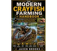 THE MODERN CRAYFISH FARMING HANDBOOK: A Practical Guide to Breeding, Pond Management, Feeding, Water Quality, Disease Prevention, Harvesting, and Profitable Crayfish Production