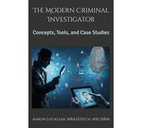 The Modern Criminal Investigator: Concepts, Tools, and Case Studies