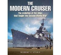 The Modern Cruiser: The Evolution of the Ships That Fought the Second World War
