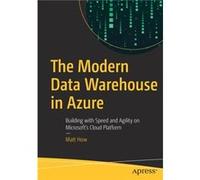 The Modern Data Warehouse in Azure by Matt How Matt How (Auteur)