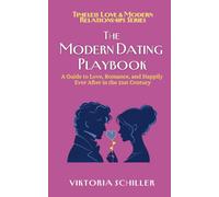 The Modern Dating Playbook: A Guide to Love, Romance, and Happily Ever After in the 21st Century