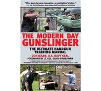 The Modern Day Gunslinger The Ultimate Handgun Training Manual by Don Mann & Foreword by Lt David Grossman Don Mann (Auteur)