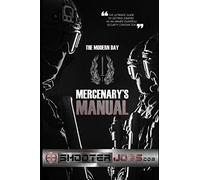 The Modern Day Mercenary's Manual: The ultimate guide to getting started as an armed overseas security contractor