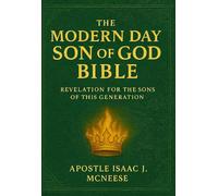THE MODERN DAY SON OF GOD BIBLE: REVELATION FOR THE SONS OF GOD IN THIS GENERATION