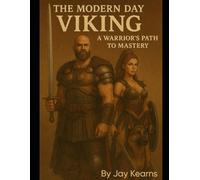 The Modern Day Viking: A warriors path to mastery