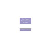 The Modern Egyptian Dialect Of Arabic, A Grammar, With Exercises, Reading Lessions And Glossaries, From The German Of Dr. K. Vollers, With Numerous Additions By The Author