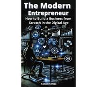 The Modern Entrepreneur: How to Build a Business from Scratch in the Digital Age