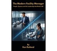 The Modern Facility Manager: People, Systems and the Leadership that Binds it All
