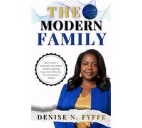 The Modern Family: How Today’s Families Can Thrive with Clarity & Grace in a Digital, Fast Changing World