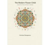 The Modern Flower Child: A Guide to Peace, Purpose, and Progress in a Digital Age