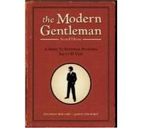 The Modern Gentleman: A Guide To Essential Manners, Savvy, & Vice