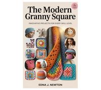 The Modern Granny Square: Innovative Projects for Every Skill Level