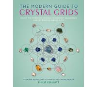 The Modern Guide to Crystal Grids: Direct the Power of Crystals to Manifest Abundance and Let Positive Energy Flow