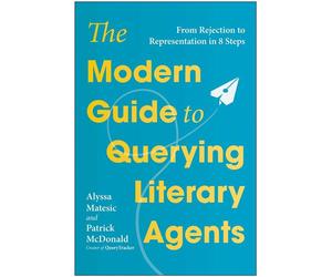 The Modern Guide to Querying Literary Agents From Rejection to Representation in 8 Steps - Alyssa Matesic - Matt Holt Books - ebook (ePub) - Livre