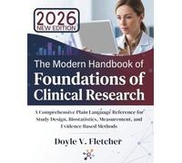 The Modern Handbook of Foundations of Clinical Research 2026: A Comprehensive Plain Language Reference for Study Design, Biostatistics, Measurement, and Evidence Based Methods