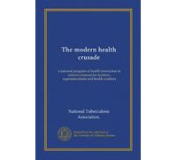 The modern health crusade; a national program of health instruction in schools; manual for teachers, superintendents and health workers